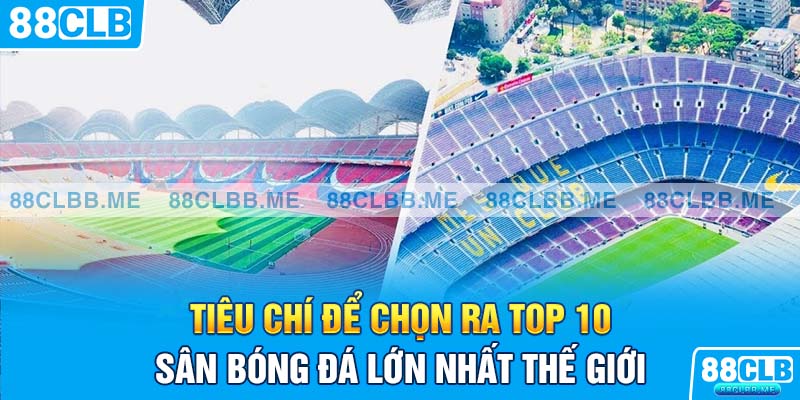 Cách để chọn ra top 10 sân bóng đá lớn nhất thế giới