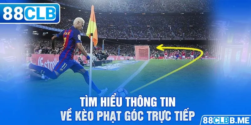 Tìm hiểu thông tin về kèo phạt góc trực tiếp