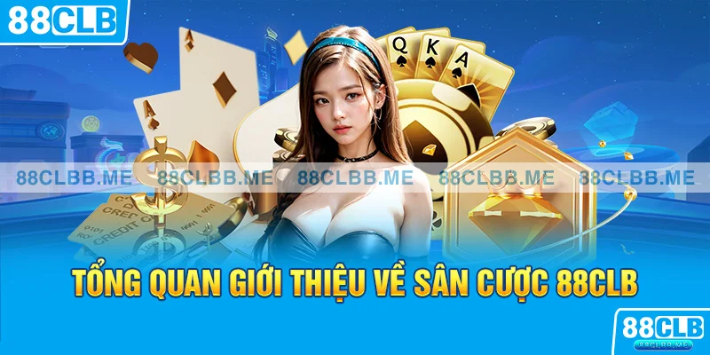 Tổng quan giới thiệu về sân cược 88CLB