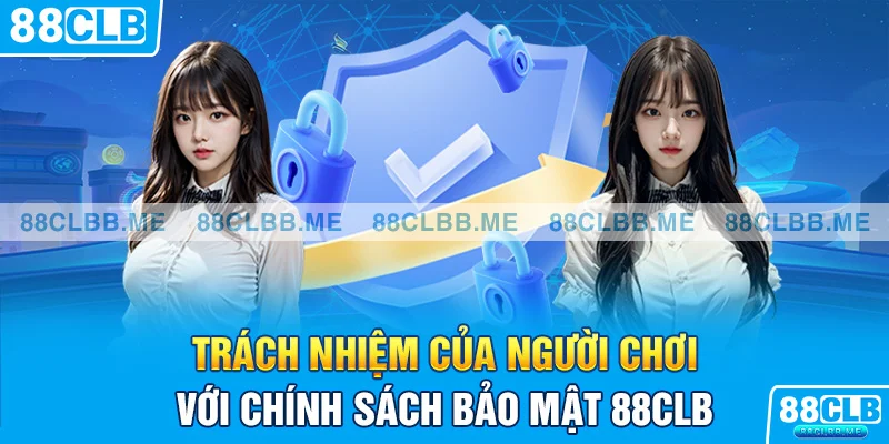 Trách nhiệm của người chơi với chính sách bảo mật 88CLB