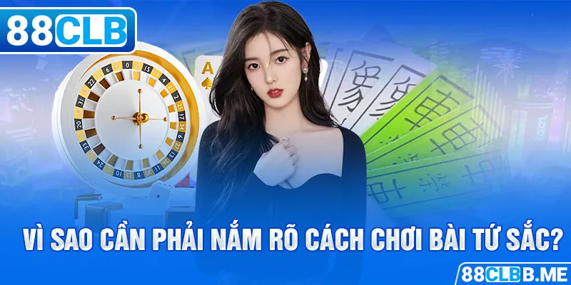 Vì sao cần phải nắm rõ cách chơi bài tứ sắc?