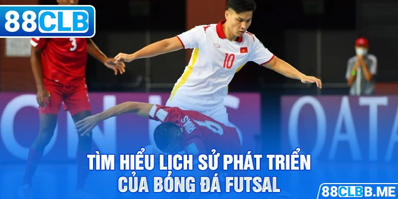 Tìm hiểu lịch sử phát triển của bóng đá futsal